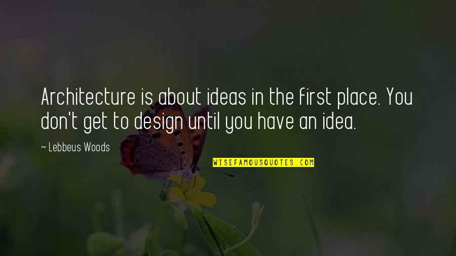 Majana Carnosa Quotes By Lebbeus Woods: Architecture is about ideas in the first place.