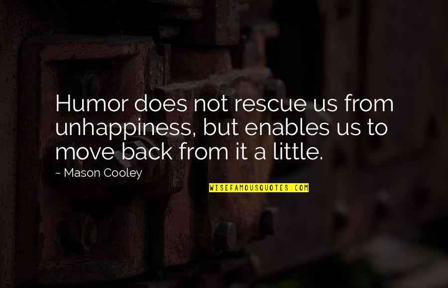 Majana Carnosa Quotes By Mason Cooley: Humor does not rescue us from unhappiness, but