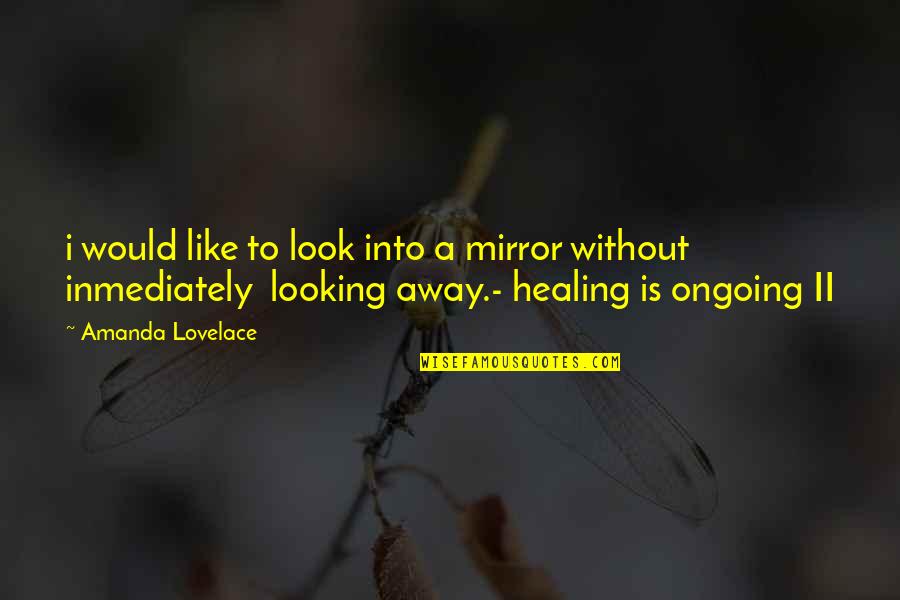 Majana Sampatha Quotes By Amanda Lovelace: i would like to look into a mirror