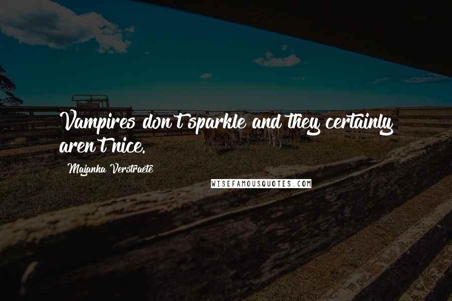 Majanka Verstraete quotes: Vampires don't sparkle and they certainly aren't nice.