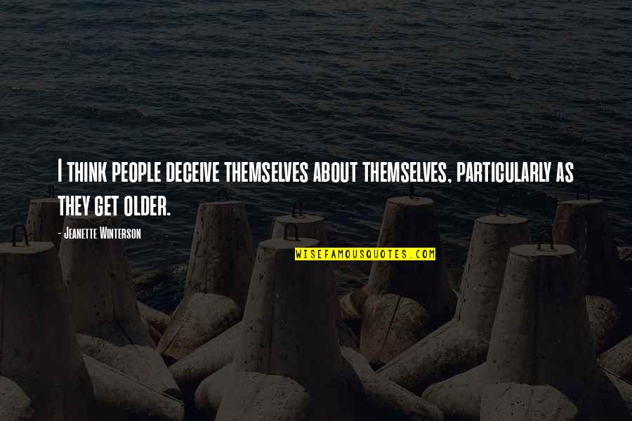Majbritt Rostgaard Quotes By Jeanette Winterson: I think people deceive themselves about themselves, particularly