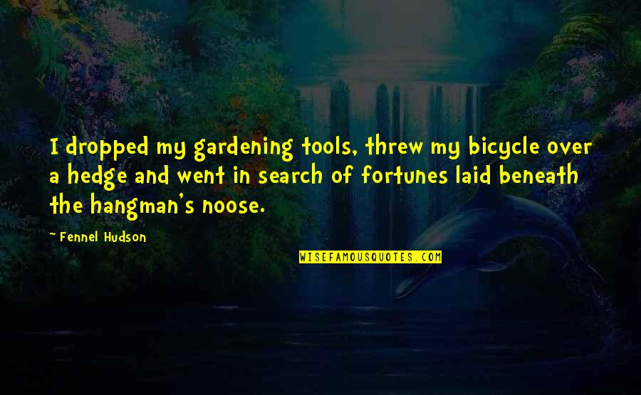 Majcejs Quotes By Fennel Hudson: I dropped my gardening tools, threw my bicycle