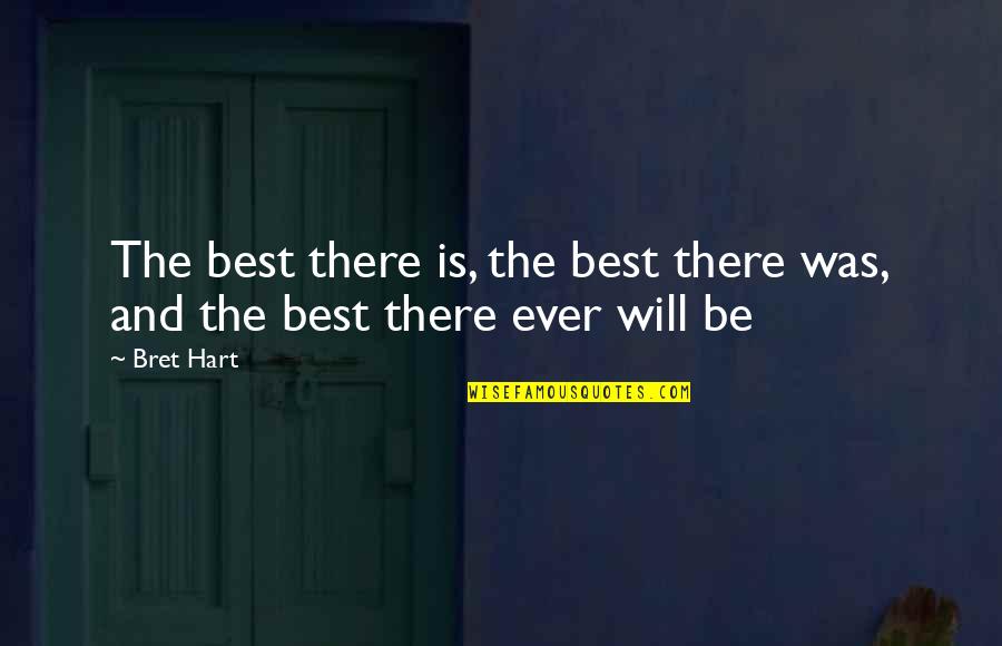 Majda Baltic Quotes By Bret Hart: The best there is, the best there was,