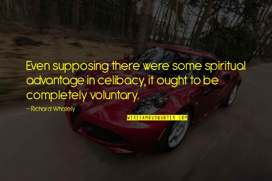 Majda Sepe Quotes By Richard Whately: Even supposing there were some spiritual advantage in Majda Sepe Quotes By Richard Whately: Even supposing there were some spiritual advantage in