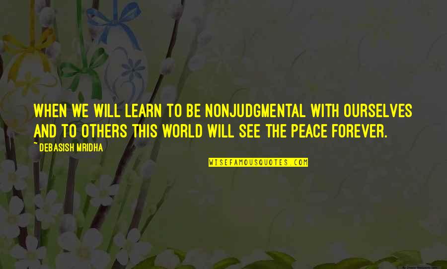 Majdanoz Quotes By Debasish Mridha: When we will learn to be nonjudgmental with Majdanoz Quotes By Debasish Mridha: When we will learn to be nonjudgmental with