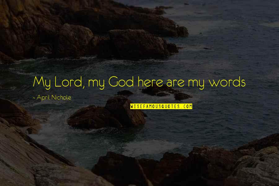 Majdi W Wajdi Quotes By April Nichole: My Lord, my God here are my words