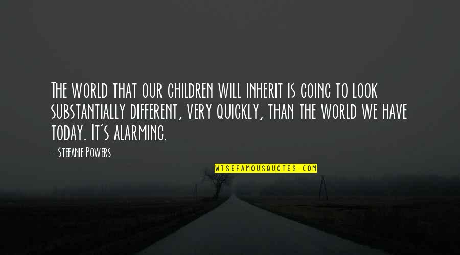 Majdi W Wajdi Quotes By Stefanie Powers: The world that our children will inherit is