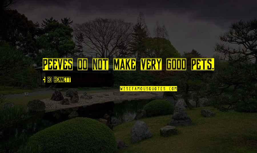 Majdnem Szerelem Quotes By Bo Bennett: Peeves do not make very good pets. Majdnem Szerelem Quotes By Bo Bennett: Peeves do not make very good pets.