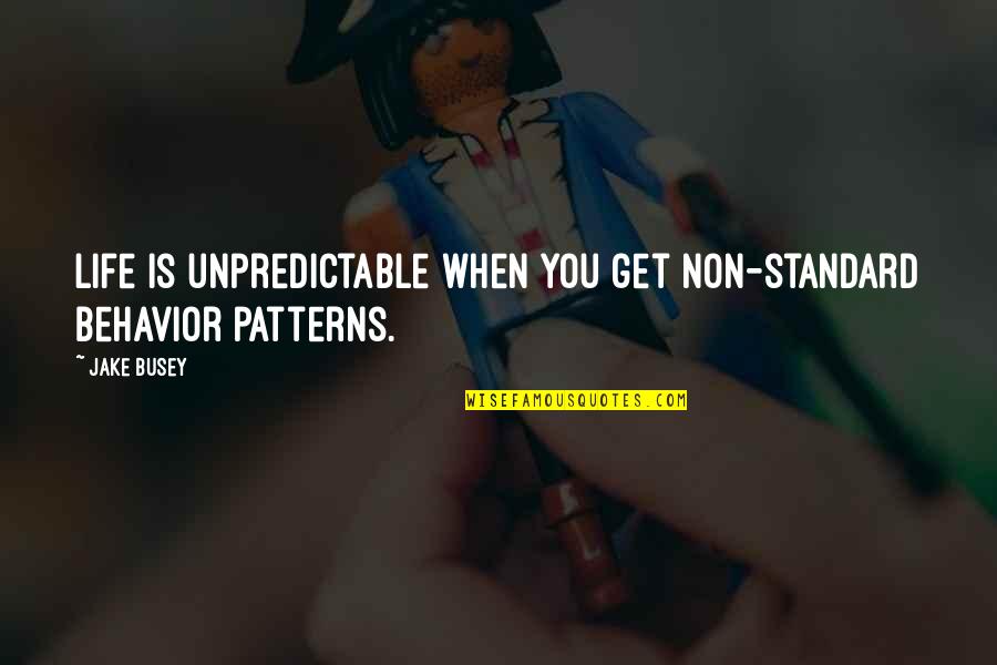 Majdouline El Quotes By Jake Busey: Life is unpredictable when you get non-standard behavior