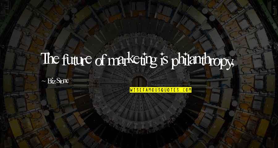 Majeed Achakzai Quotes By Biz Stone: The future of marketing is philanthropy, Majeed Achakzai Quotes By Biz Stone: The future of marketing is philanthropy,