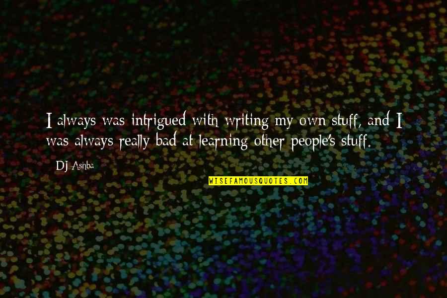 Majeed Achakzai Quotes By DJ Ashba: I always was intrigued with writing my own Majeed Achakzai Quotes By DJ Ashba: I always was intrigued with writing my own