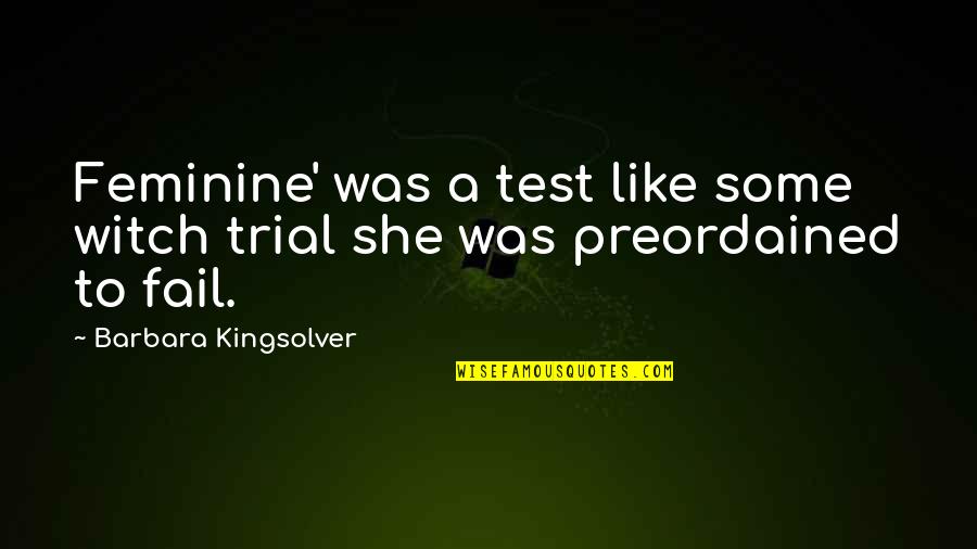 Majeed Ammar Quotes By Barbara Kingsolver: Feminine' was a test like some witch trial Majeed Ammar Quotes By Barbara Kingsolver: Feminine' was a test like some witch trial