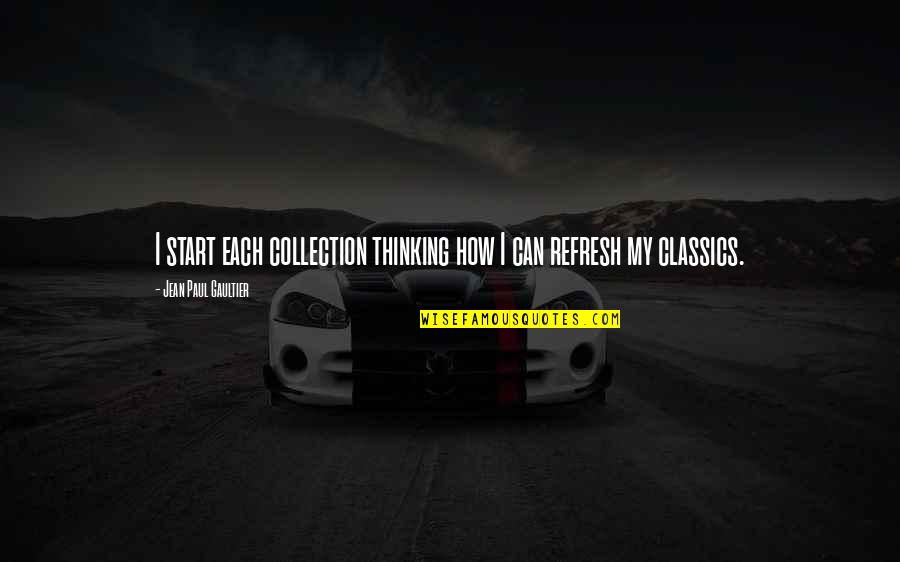 Majeed Ashimeru Quotes By Jean Paul Gaultier: I start each collection thinking how I can Majeed Ashimeru Quotes By Jean Paul Gaultier: I start each collection thinking how I can