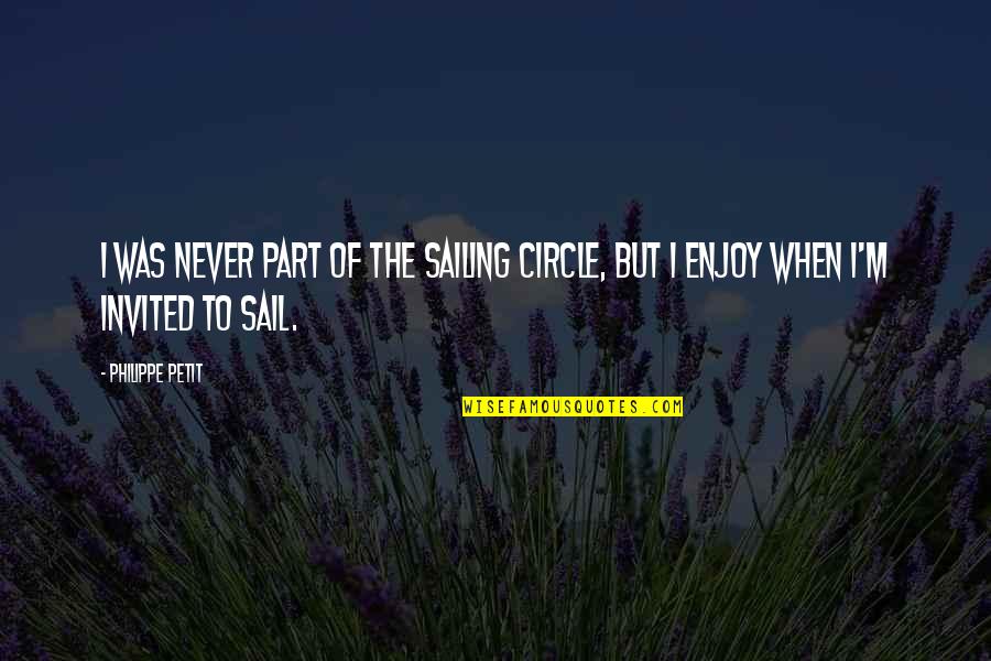 Majeed Ashimeru Quotes By Philippe Petit: I was never part of the sailing circle,