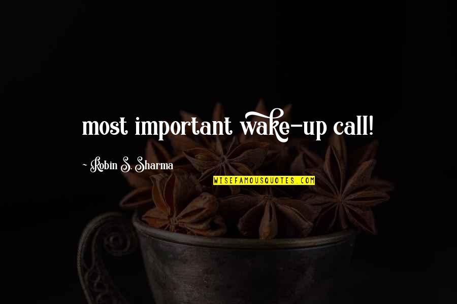Majeed Ashimeru Quotes By Robin S. Sharma: most important wake-up call! Majeed Ashimeru Quotes By Robin S. Sharma: most important wake-up call!