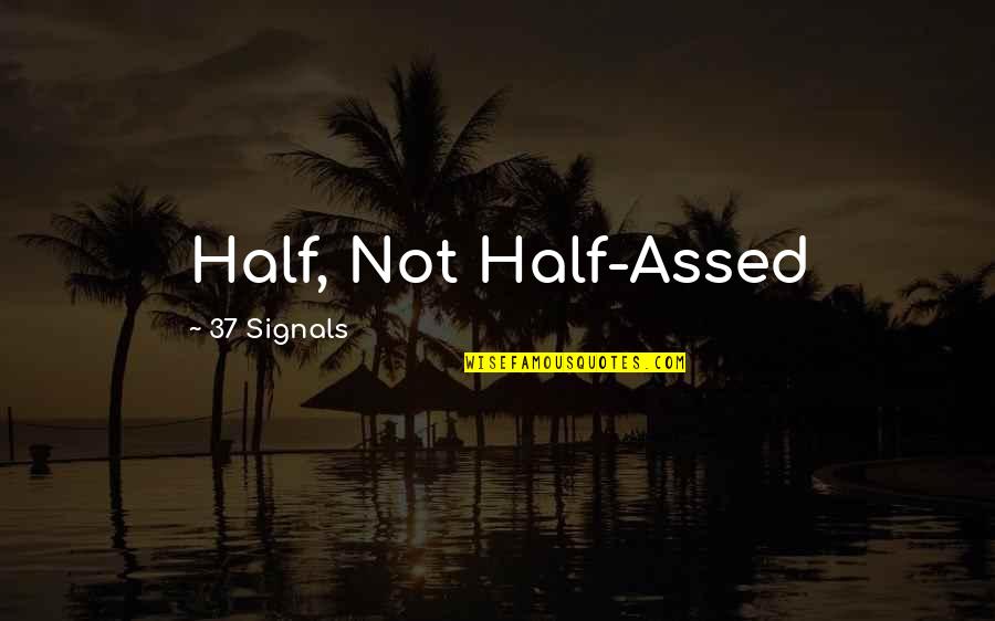Majekodunmi Md Quotes By 37 Signals: Half, Not Half-Assed Majekodunmi Md Quotes By 37 Signals: Half, Not Half-Assed
