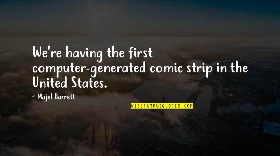 Majel Barrett Quotes By Majel Barrett: We're having the first computer-generated comic strip in