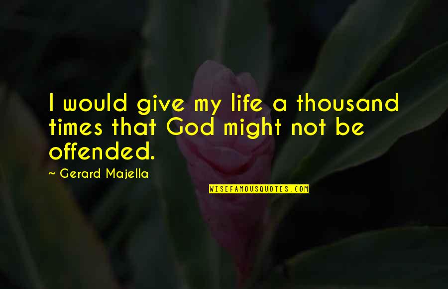 Majella Quotes By Gerard Majella: I would give my life a thousand times