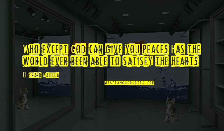 Majella Quotes By Gerard Majella: Who except God can give you peace? Has Majella Quotes By Gerard Majella: Who except God can give you peace? Has