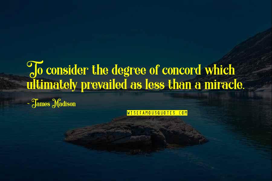 Majemuk Kbbi Quotes By James Madison: To consider the degree of concord which ultimately Majemuk Kbbi Quotes By James Madison: To consider the degree of concord which ultimately