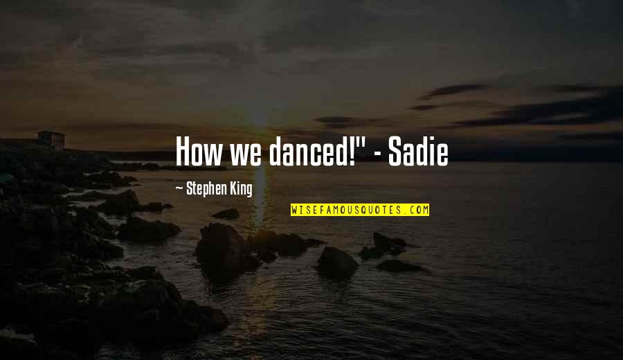 Majemuk Kbbi Quotes By Stephen King: How we danced!" - Sadie Majemuk Kbbi Quotes By Stephen King: How we danced!" - Sadie