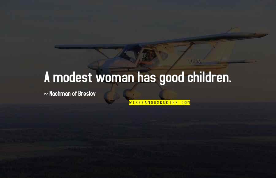 Majemuk Tunggal Quotes By Nachman Of Breslov: A modest woman has good children.