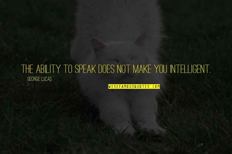 Majerek Quotes By George Lucas: The ability to speak does not make you Majerek Quotes By George Lucas: The ability to speak does not make you