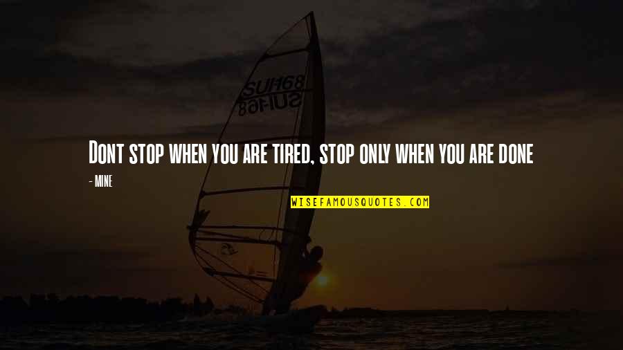 Majerek Quotes By MINE: Dont stop when you are tired, stop only