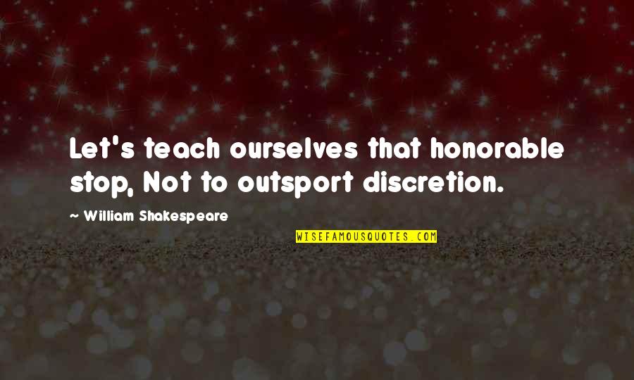 Majeroni Ortho Quotes By William Shakespeare: Let's teach ourselves that honorable stop, Not to Majeroni Ortho Quotes By William Shakespeare: Let's teach ourselves that honorable stop, Not to