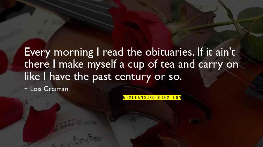 Majeshi Song Quotes By Lois Greiman: Every morning I read the obituaries. If it