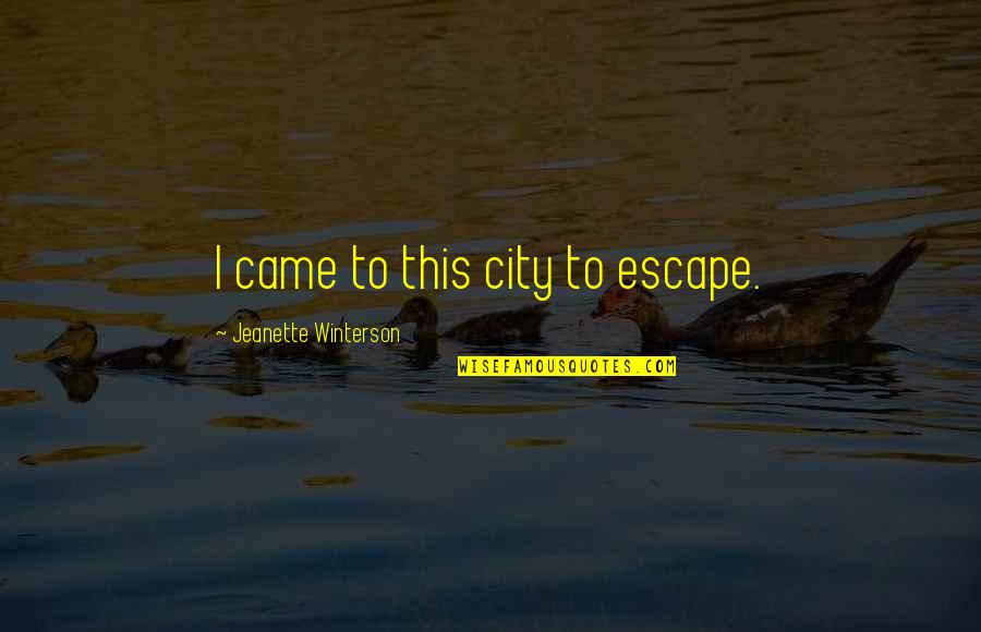 Majestad Delirious Quotes By Jeanette Winterson: I came to this city to escape.