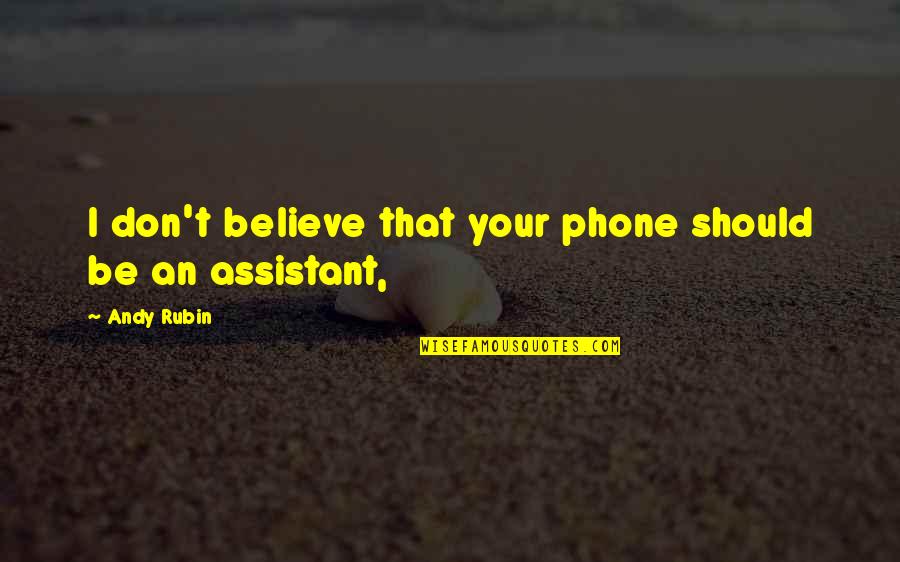 Majestade De Deus Quotes By Andy Rubin: I don't believe that your phone should be