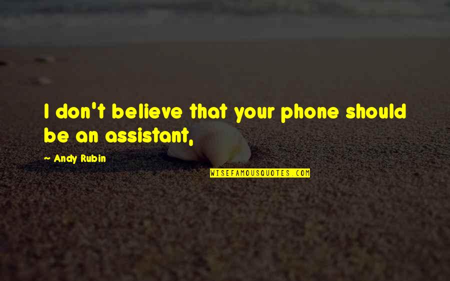 Majestade De Deus Quotes By Andy Rubin: I don't believe that your phone should be