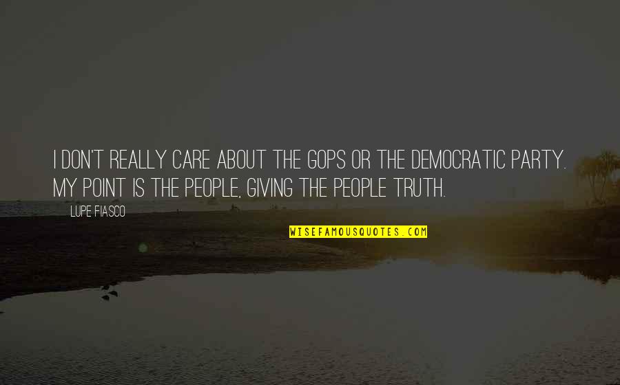 Majestade Miguel Quotes By Lupe Fiasco: I don't really care about the GOPs or Majestade Miguel Quotes By Lupe Fiasco: I don't really care about the GOPs or