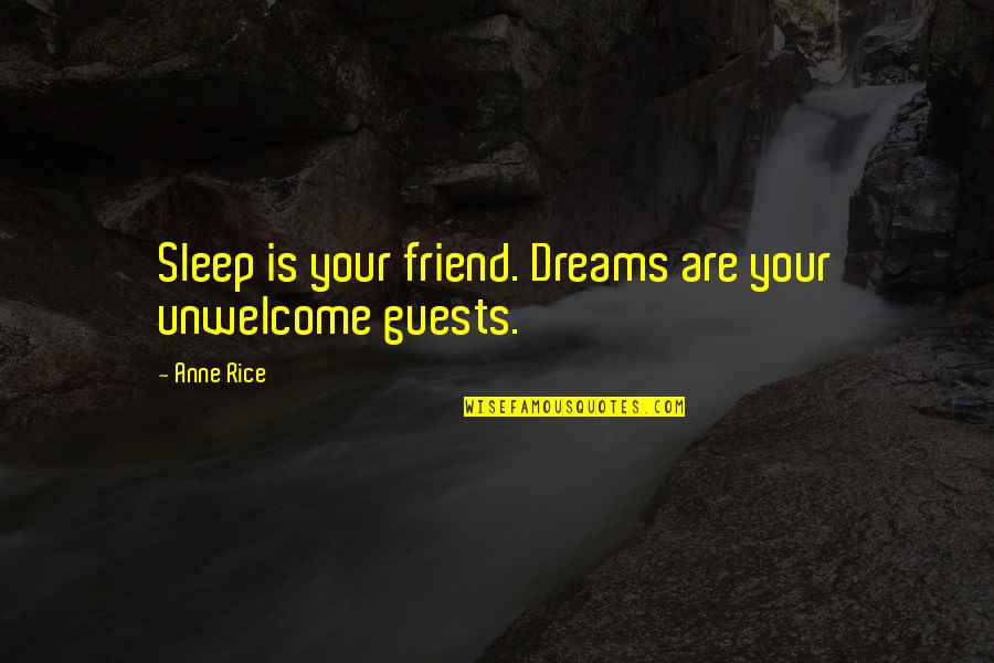 Majestatis Quotes By Anne Rice: Sleep is your friend. Dreams are your unwelcome