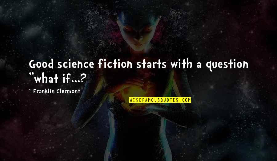 Majestic Animals Quotes By Franklin Clermont: Good science fiction starts with a question "what