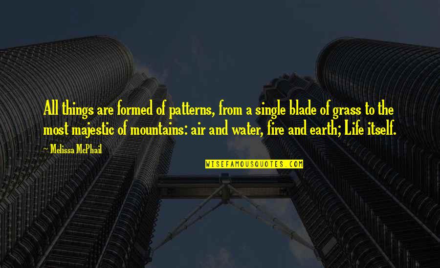Majestic Mountains Quotes By Melissa McPhail: All things are formed of patterns, from a