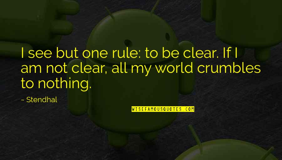 Majesties Request Quotes By Stendhal: I see but one rule: to be clear.
