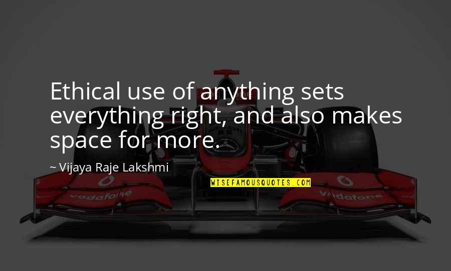 Majestikally Quotes By Vijaya Raje Lakshmi: Ethical use of anything sets everything right, and