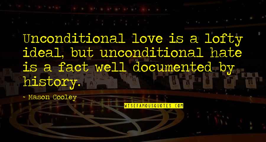 Majestuoso Poderoso Quotes By Mason Cooley: Unconditional love is a lofty ideal, but unconditional Majestuoso Poderoso Quotes By Mason Cooley: Unconditional love is a lofty ideal, but unconditional