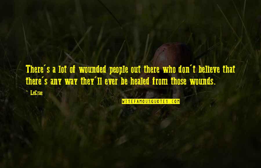 Majestuoso Victorioso Quotes By LeCrae: There's a lot of wounded people out there