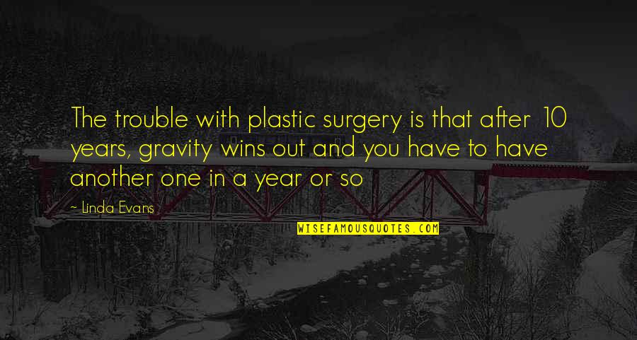 Majesty Of God Quotes By Linda Evans: The trouble with plastic surgery is that after Majesty Of God Quotes By Linda Evans: The trouble with plastic surgery is that after