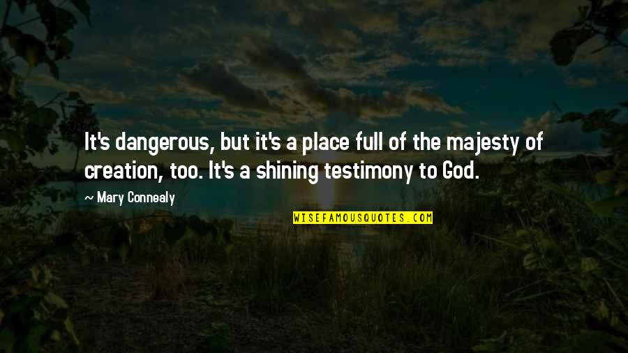 Majesty Of God Quotes By Mary Connealy: It's dangerous, but it's a place full of Majesty Of God Quotes By Mary Connealy: It's dangerous, but it's a place full of