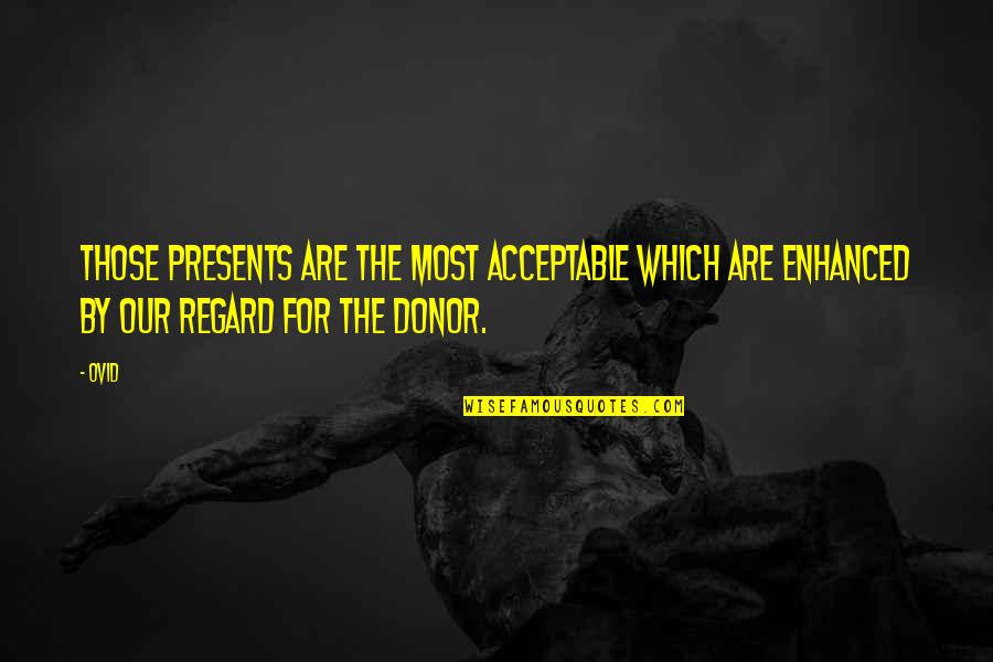 Majesty Of God Quotes By Ovid: Those presents are the most acceptable which are