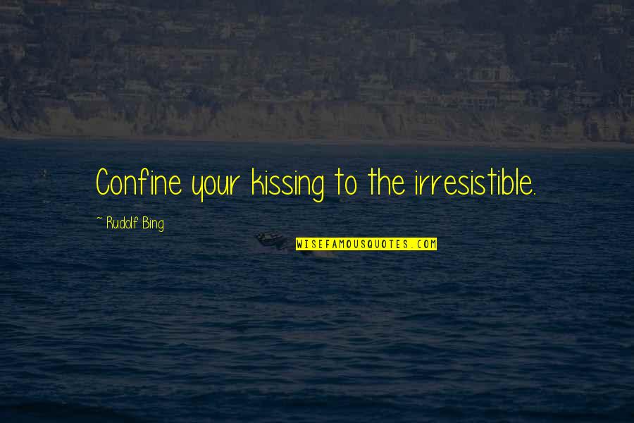 Majestys Omega Quotes By Rudolf Bing: Confine your kissing to the irresistible. Majestys Omega Quotes By Rudolf Bing: Confine your kissing to the irresistible.