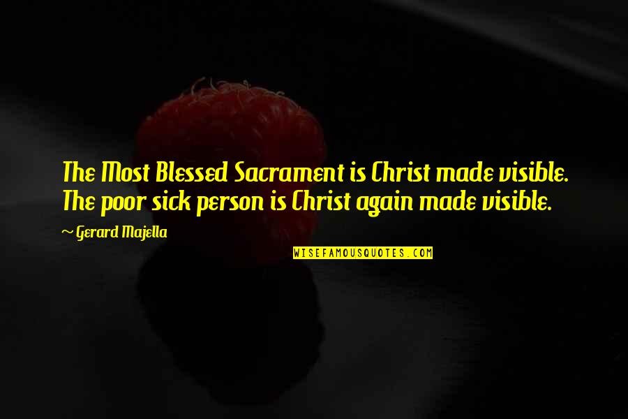 Majestys Secret Quotes By Gerard Majella: The Most Blessed Sacrament is Christ made visible. Majestys Secret Quotes By Gerard Majella: The Most Blessed Sacrament is Christ made visible.