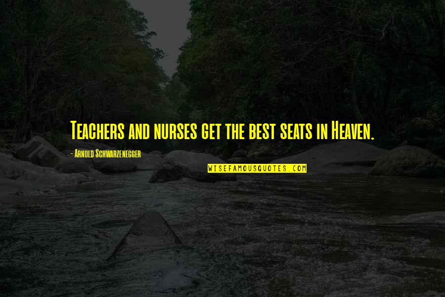 Majewski Wojciech Quotes By Arnold Schwarzenegger: Teachers and nurses get the best seats in