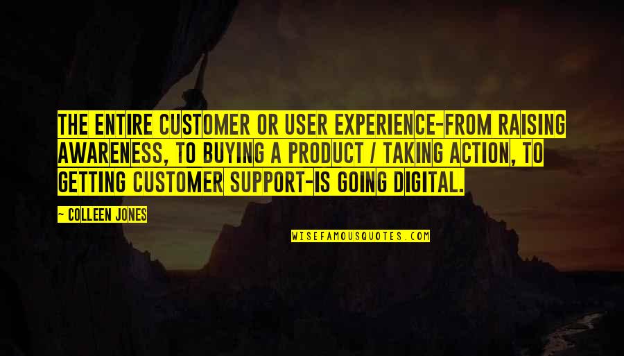 Majic 100 Quotes By Colleen Jones: The entire customer or user experience-from raising awareness,