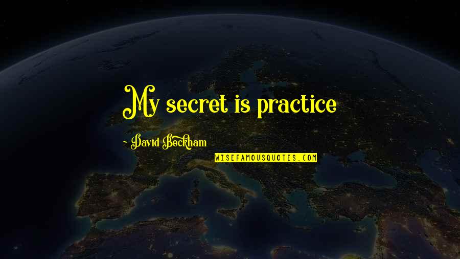 Majic Paints Quotes By David Beckham: My secret is practice Majic Paints Quotes By David Beckham: My secret is practice