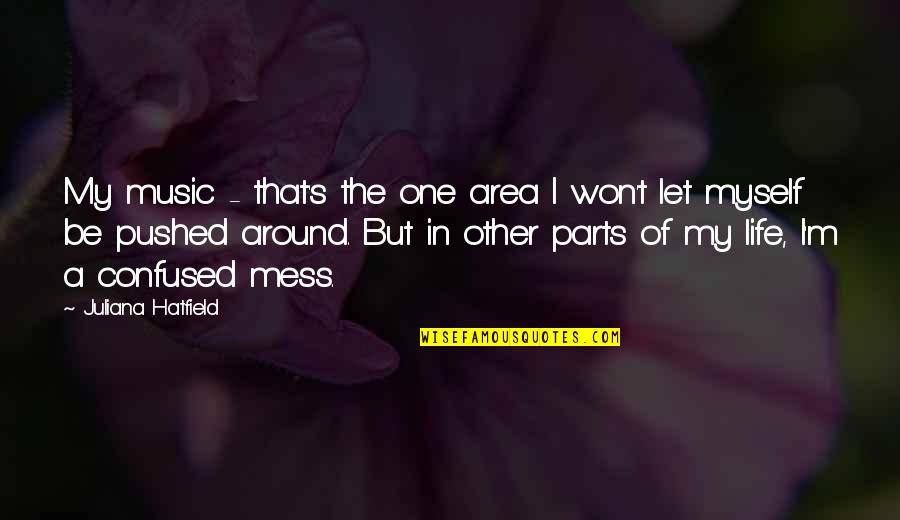 Majic Paints Quotes By Juliana Hatfield: My music - that's the one area I Majic Paints Quotes By Juliana Hatfield: My music - that's the one area I